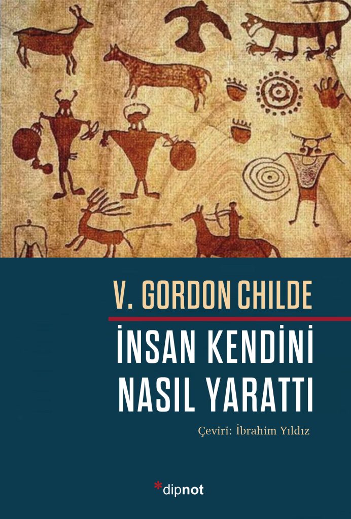 Gordon Childe: İnsanlık Tarihine Devrimci Yeni Bakış Açısı