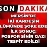 son-dakika-mersinde-2-kardesin-olumunde-soke-eden-ilk-sonuc-fosfor-sinir-kSXWuzGn