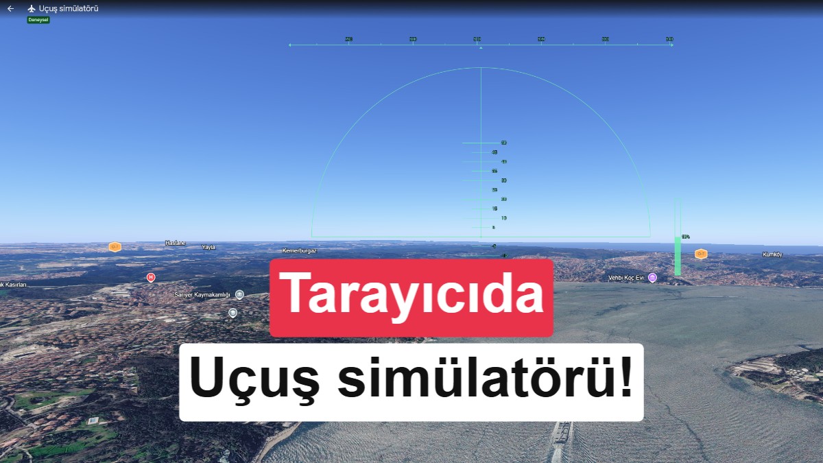 Google Earth’e uçuş simülasyonu geldi: Tarayıcıda bile çalışıyor
